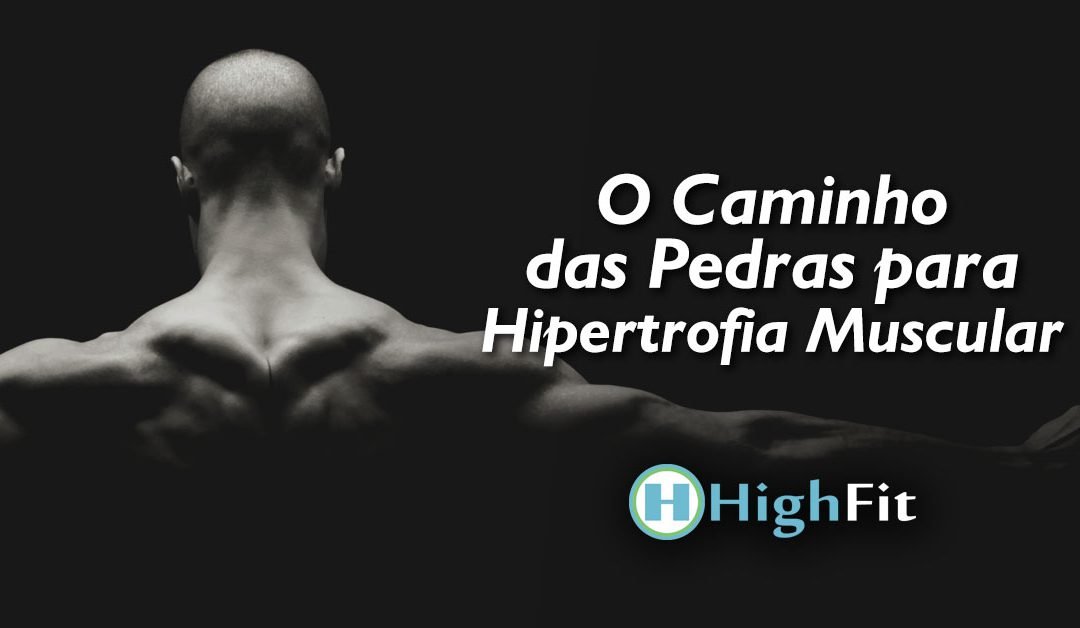 O Caminho das Pedras para Hipertrofia Muscular
