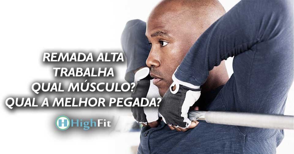 Remada Alta trabalha qual músculo e qual a melhor pegada?