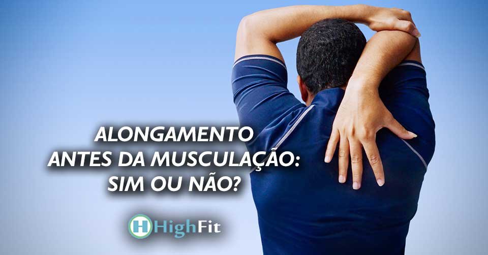 Alongamento antes da Musculação: SIM ou NÃO?