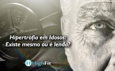 Hipertrofia em Idosos: existe mesmo ou é lenda?