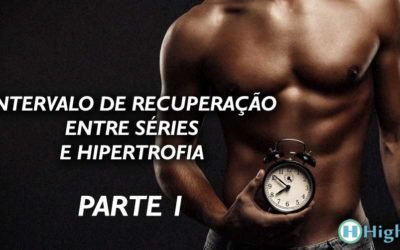 Intervalo de recuperação entre séries e hipertrofia – Parte 1
