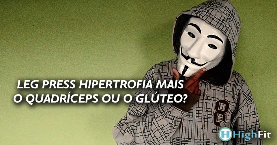 Leg Press hipertrofia mais o quadríceps ou o glúteo?