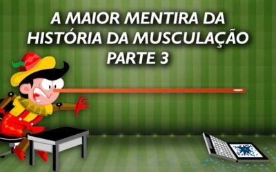 A maior mentira da história da musculação – Parte 3