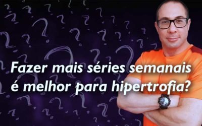 Fazer mais séries semanais é melhor para hipertrofia: sim ou não?